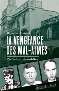 La vengeance des mal-aimes. trois drames oublies