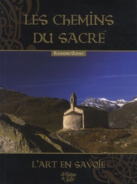 Raymond Oursel - Les chemins du sacré - Livre 1 : L'art sacré en Savoie.