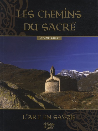 Raymond Oursel - Les chemins du sacré - Livre 1 : L'art sacré en Savoie.
