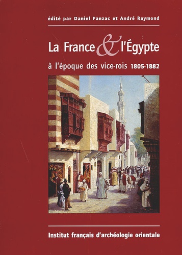  RAYMOND/PANZAC - La France & L'Egypte A L'Epoque Des Vice-Rois 1805-1882.