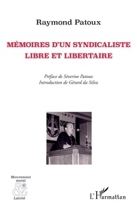 Raymond Patoux - Mémoires d'un syndicaliste libre et libertaire.