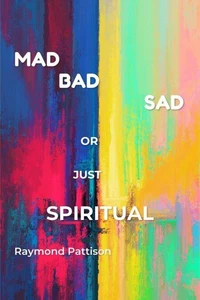 Am I Mad, Bad, Sad, or Just Spiritual?