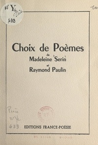 Raymond Paulin et Madeleine Serin - Choix de poèmes.