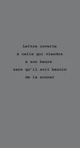 Lettre ouverte à celle qui viendra à son heure sans qu’il soit besoin de la sonner