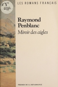 Raymond Penblanc - Miroir des aigles.
