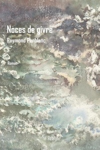 Raymond Penblanc - Noces de givre.