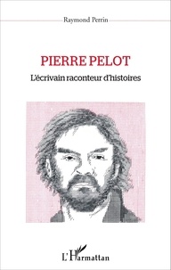 Raymond Perrin - Pierre Pelot - L'écrivain raconteur d'histoires.