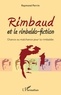 Raymond Perrin - Rimbaud et la rimbaldo-fiction - Chance ou malchance pour la rimbaldie.