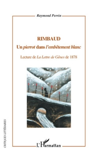 Raymond Perrin - Rimbaud - Un pierrot dans l'embêtement blanc - Lecture de La Lettre de Gênes de 1878.