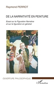 Raymond Perrot - De la narrativité en peinture - Essai sur la Figuration Narrative et sur la figuration en général.
