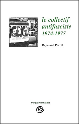Raymond Perrot - Le Collectif Antifasciste, 1974-1977.