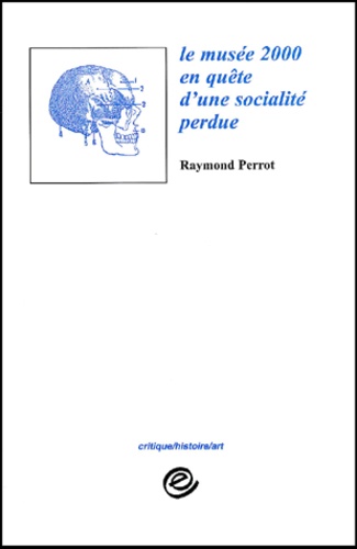 Raymond Perrot - Le Musee 2000 En Quete D'Une Socialite Perdue.