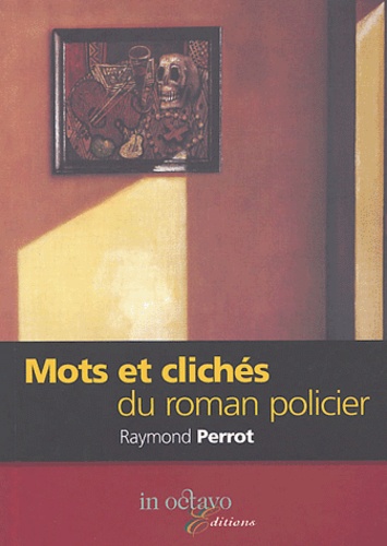 Raymond Perrot - Mots et clichés du roman policier.