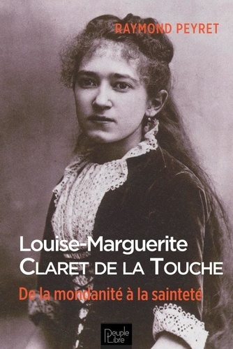 Louise-Marguerite Claret de la Touche (1868-1915). De la mondanité à la sainteté