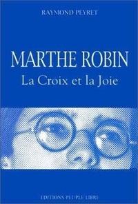 Raymond Peyret - Marthe Robin - La Croix et la Joie.