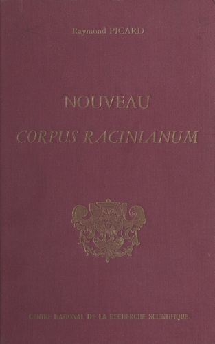 Nouveau corpus racinianum. Recueil inventaire des textes et documents du 17e siècle concernant Jean Racine
