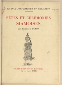 Raymond Plion - Le Siam pittoresque et religieux (1) - Fêtes et cérémonies siamoises.