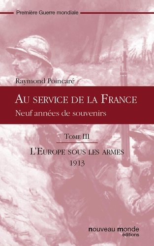 Au service de la France, tome III. L'Europe sous les armes : 1913