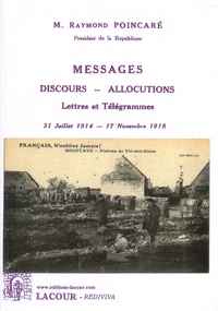 Raymond Poincaré - Messages, discours, allocutions - Lettres et Télégrammes. 31 juillet 1914 - 17 novembre 1918.