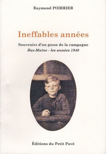 Raymond Poirrier - Ineffables années - Souvenirs d'un gosse de la campagne 1939-1946.