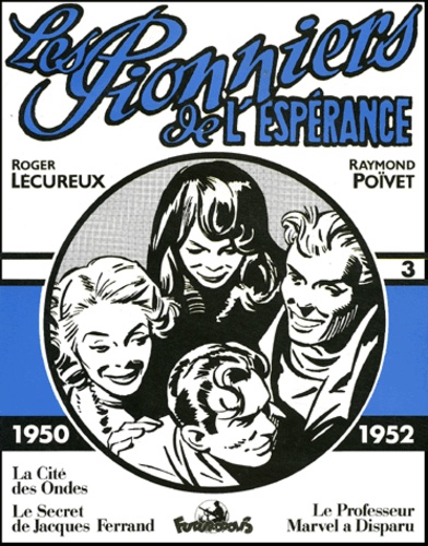 Raymond Poïvet et Roger Lécureux - Les Pionniers De L'Esperance Volume 3 : 1950-1952 : La Cite Des Ondes. Le Secret De Jacques Ferrand. Le Professeur Marvel A Disparu.