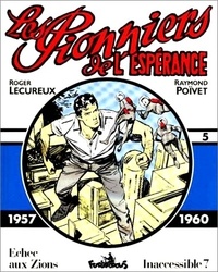 Raymond Poïvet et Roger Lécureux - Les Pionniers De L'Esperance Volume 5 (1957-1960) : Echec Aux Zions. Inaccessible 7.