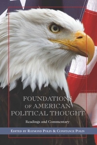 Raymond Polin et Constance Polin - Foundations of American Political Thought - Readings and Commentary.