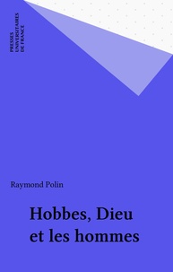 Raymond Polin - Hobbes, Dieu et les hommes.