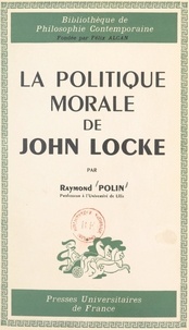 Raymond Polin et Pierre-Maxime Schuhl - La politique morale de John Locke.