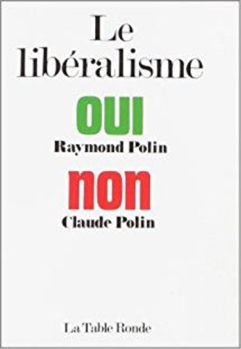 Raymond Polin et Claude Polin - Le Libéralisme - Espoir ou péril.