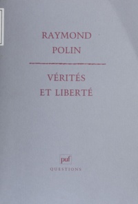 Raymond Polin - VERITES ET LIBERTE. - Essai sur la liberté d'expression.