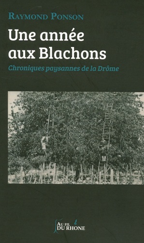 Raymond Ponson - Une année aux Blachons - Chroniques paysannes de la Drôme.