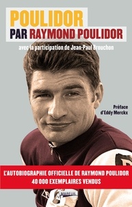 Raymond Poulidor et Jean-Paul Brouchon - Poulidor par Raymond Poulidor.
