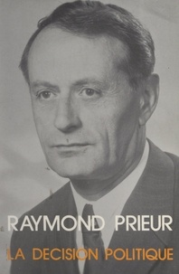 Raymond Prieur - La décision politique.