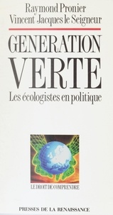 Raymond Pronier et Vincent-Jacques Le Seigneur - Génération verte - Les écologistes en politique.
