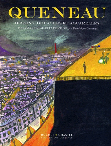 Raymond Queneau et Dominique Charnay - Dessin, gouaches et aquarelles précédé de Raymond Queneau et la peinture.