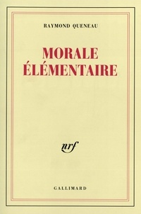 Raymond Queneau - Morale élémentaire.