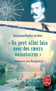 Raymond Rallier du Baty - "On peut aller loin avec des coeurs volontaires" - Aventures aux Kerguelen.