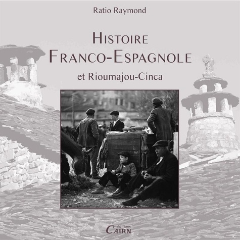 Raymond Ratio - Histoire franco-espagnole et Rioumajou-Cinca.