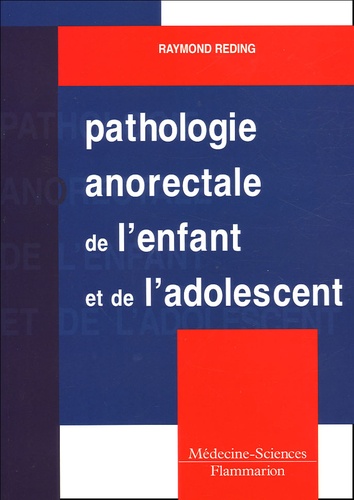 Raymond Reding - Pathologie anorectale de l'enfant et de l'adolescent.