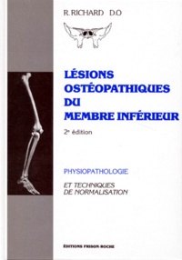 Raymond Richard - Lesions Osteopathiques Du Membre Inferieur. Physiopathologie Et Techniques De Normalisation, 2eme Edition Revue Et Corrigee.