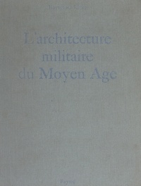 Raymond Ritter et  Collectif - L'architecture militaire du Moyen Âge.