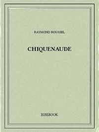 Raymond Roussel - Chiquenaude.