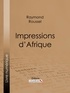 Raymond Roussel et  Ligaran - Impressions d'Afrique.