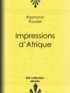 Raymond Roussel - Impressions d’Afrique.