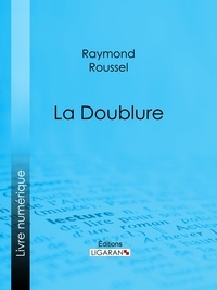  Raymond Roussel et  Ligaran - La Doublure.