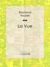  Raymond Roussel et  Ligaran - La Vue.