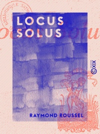 Raymond Roussel - Locus Solus.