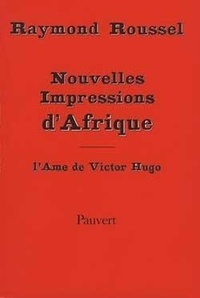 Raymond Roussel - Nouvelles impressions d'Afrique. suivies de L'âme de Victor Hugo.