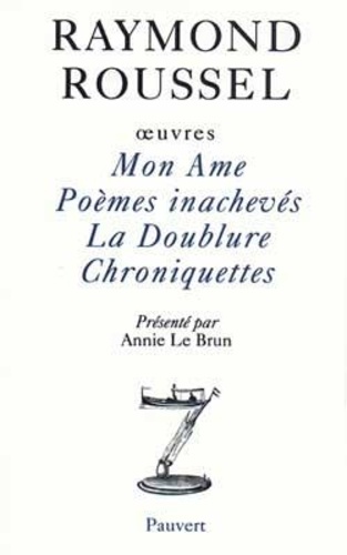 Raymond Roussel - Oeuvres - Tome 1, Mon âme ; Poèmes inachevés ; La doublure ; Chroniquettes.